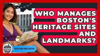 Who Manages Boston's Heritage Sites and Landmarks? - Everything About Boston