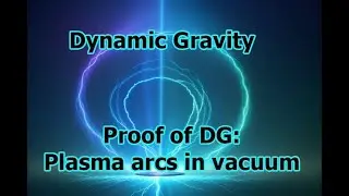 Dynamic Gravity | Proof of DG: Plasma arcs in a vacuum