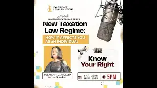 KNOW YOUR RIGHT SERIES IV -  New Taxation Law Regime