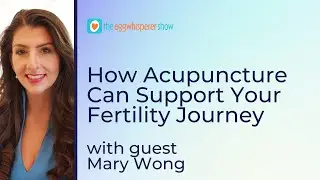 How Acupuncture Can Support Your Fertility Journey with guest Mary Wong #fertility #acupuncture