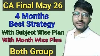 Best Strategy for CA Final May 26 Both Group | With Subject Wise Plan and Month Wise Plan | 