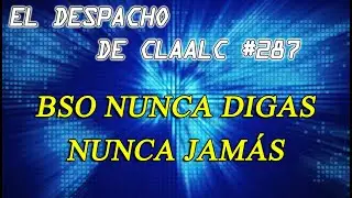 Despacho de Claalc #287 - BSO Nunca digas nunca jam&aacute;s