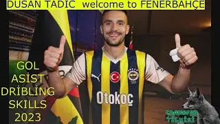 DUSAN TADİC//WELCOME TO FENERBAH&Ccedil;E//GOL//ASİST//SKILLS//2023