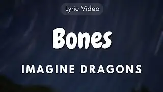 (I I I, got this feeling) Imagine Dragons - Bones || Lyric Video