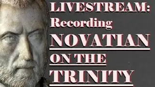 Livestream:  Recording Novatian: On the Trinity