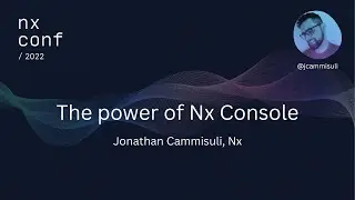 Nx Conf 2022 - The power of Nx Console