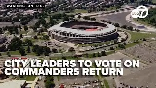 DC leaders to make its first vote on future of RFK Stadium and possible Commanders return