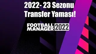 FM 2023 Almaya Gerek Kalmadı! FM 22 Transfer Yaması