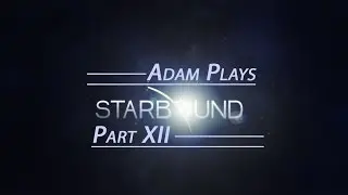 Starbound - Part 12 - Fatal Circuit