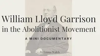 William Lloyd Garrison in the Abolitionist Movement: A Mini Documentary