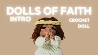 Intro: Dolls of Faith Goals and Purpose! Our first crocheted doll