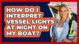 How Do I Interpret Vessel Lights At Night On My Boat? - Boat Life Masters