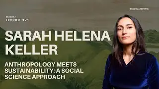 Anthropology Meets Sustainability: A Social Science Approach | Sarah Helena Keller | Re-Educated