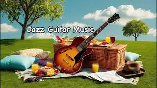 Easy Jazz Guitar Music | Light Relaxing Summer Vibes | | Picnic on the Grass