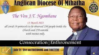 The Consecration & Enthronement Service of Bishop Elect Ven. JT Ngombane