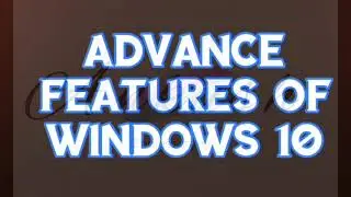 Advance features of windows 10 | Computer applications