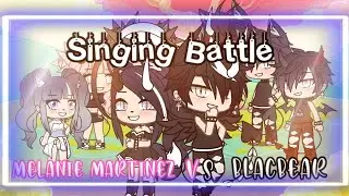 SINGING BATLLE || Melanie Martinez VS Blackbear || GLSB || 200 + Subs Special ♡ ||