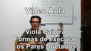 Terceira Aula de Viola Caipira - Formas de executar os Pares Duetados