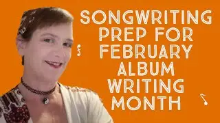 Songwriting Prep for February Album Writing Month