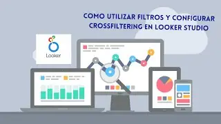 Como utilizar FILTROS en LOOKER STUDIO y configurar CROSSFILTERING.