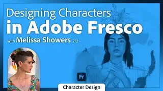 Designing Characters in Adobe Fresco with Melissa Showers - 2 of 2