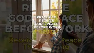 Morning Prayer | Prayer to Receive God&rsquo;s Peace Before Work
