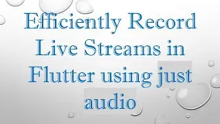 Efficiently Record Live Streams in Flutter using just audio
