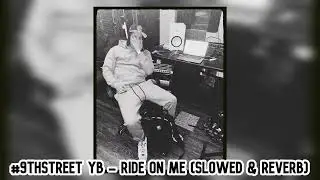 (9thStreet) YB - Ride On Me (Slowed & Reverb)
