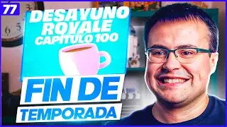 Episodio 100. y Ahora Qu&eacute;? 👀 Desayuno Royale #77