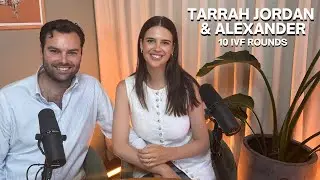 Tarrah Jordan & Alexander | 10 rounds of IVF and never gave up | Episode 255
