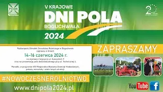 Krajowe Dni Pola 2024 w PODR w Boguchwale – 14 - 16 czerwca 2024 r. Dzień I