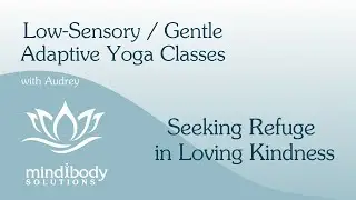 Seeking Refuge in Loving Kindness | Low-Sensory Adaptive Yoga Class with Audrey | 45 Minutes