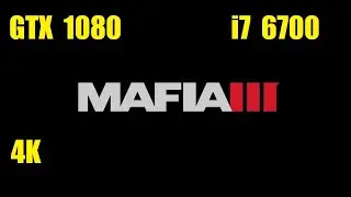 Mafia 3 - 4K Max Settings - GTX 1080 - i7 6700