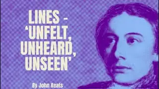 Lines - 'Unfelt, Unheard, Unseen' - by John Keats (Poetry Reading)