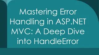 Mastering Error Handling in ASP.NET MVC: A Deep Dive into HandleError