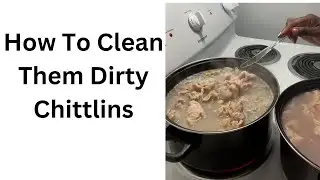 How to Clean Them Dirty Chittlins