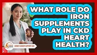What Role Do Iron Supplements Play In CKD Heart Health? - Kidney Cancer Support Hub