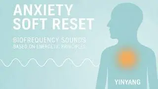🧠 Anxiety Soft Reset Sounds | Functional Biofrequency Yinyang Pattern Regulation