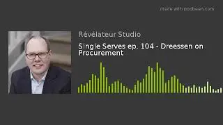 Single Serves ep. 104 - Dreessen on Procurement