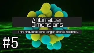 Antimatter Dimensions Gameplay #5 - First Antimatter Galaxy!