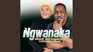 Ngwanaka (feat. Lizzel lemao)