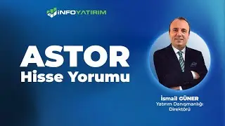İsmail G&uuml;ner'den ASTOR Hisse Yorumu '19 Ocak 2026' | İnfo Yatırım