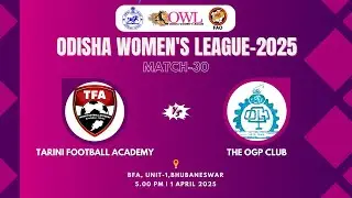 TARINI FOOTBALL ACADEMY vs THE OGP CLUB | Odisha Women&rsquo;s League 2025 | Match 30 Live