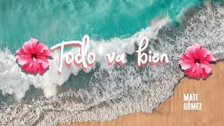 Todo va bien - Mati G&oacute;mez (Lyric Video)