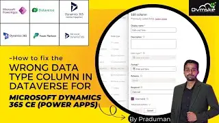 How to Fix the Wrong Data Type Column in DataVerse for Microsoft Dynamics 365 CE (Power Apps)