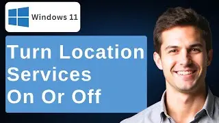 How To Turn On Or Off Location Services In Windows 11 Step-By-Step Guide! [2026 Guide]