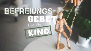BEFREIUNGSGEBET für dein KIND