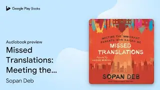 Missed Translations: Meeting the Immigrant&hellip; by Sopan Deb &middot; Audiobook preview