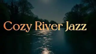 River Jazz Escape  Calm Jazz Background Music