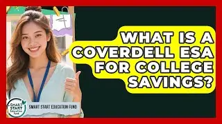 What Is A Coverdell ESA For College Savings? - Smart Start Education Fund